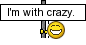 I\\'m with crazy.